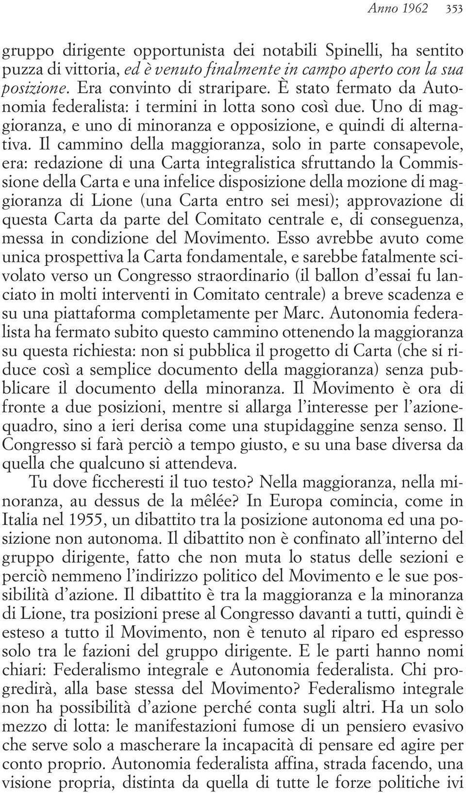 Il cammino della maggioranza, solo in parte consapevole, era: redazione di una Carta integralistica sfruttando la Commissione della Carta e una infelice disposizione della mozione di maggioranza di