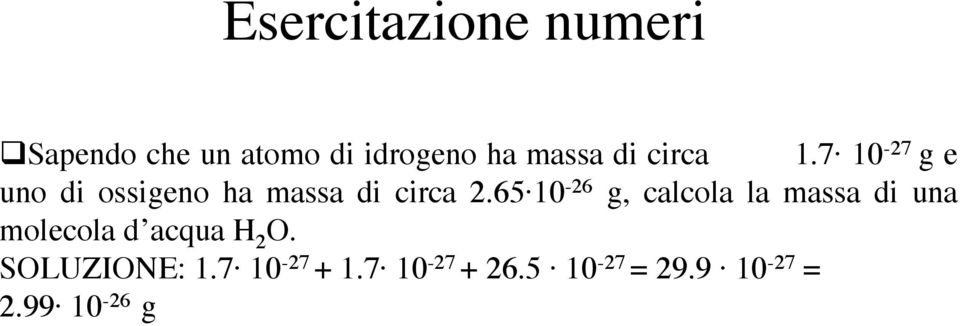 65 10-26 g, calcola la massa di una molecola d acqua H 2 O.