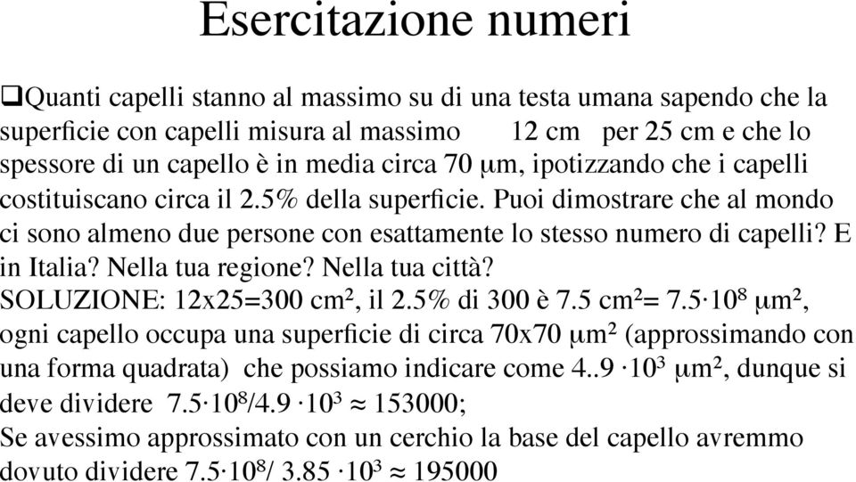 Nella tua regione? Nella tua città? SOLUZIONE: 12x25=300 cm 2, il 2.5% di 300 è 7.5 cm 2 = 7.