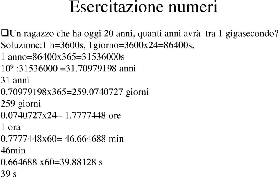 :31536000 =31.70979198 anni 31 anni 0.70979198x365=259.