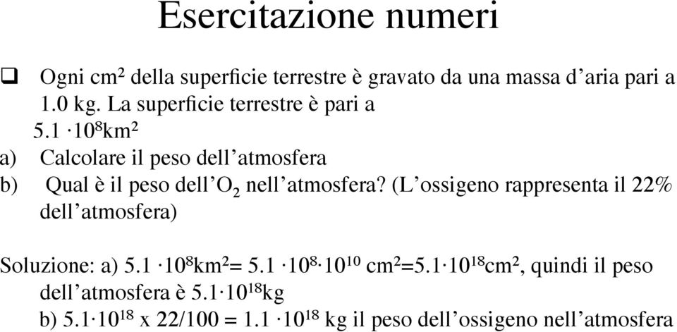 1 10 8 km 2 a) Calcolare il peso dell atmosfera b) Qual è il peso dell O 2 nell atmosfera?