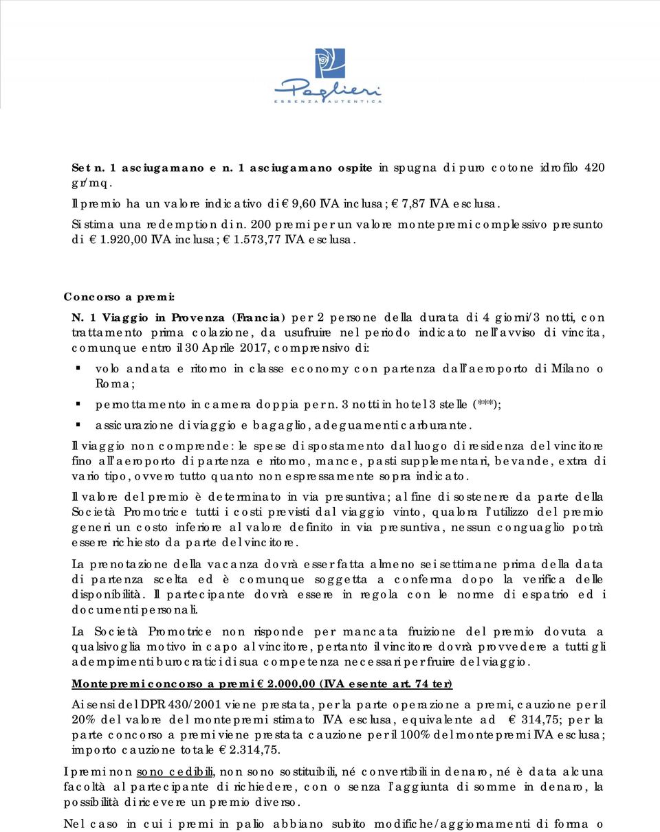 1 Viaggio in Provenza (Francia) per 2 persone della durata di 4 giorni/3 notti, con trattamento prima colazione, da usufruire nel periodo indicato nell avviso di vincita, comunque entro il 30 Aprile