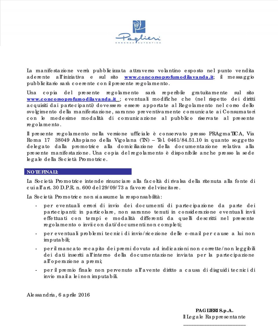 it ; eventuali modifiche che (nel rispetto dei diritti acquisiti dai partecipanti) dovessero essere apportate al Regolamento nel corso dello svolgimento della manifestazione, saranno preventivamente