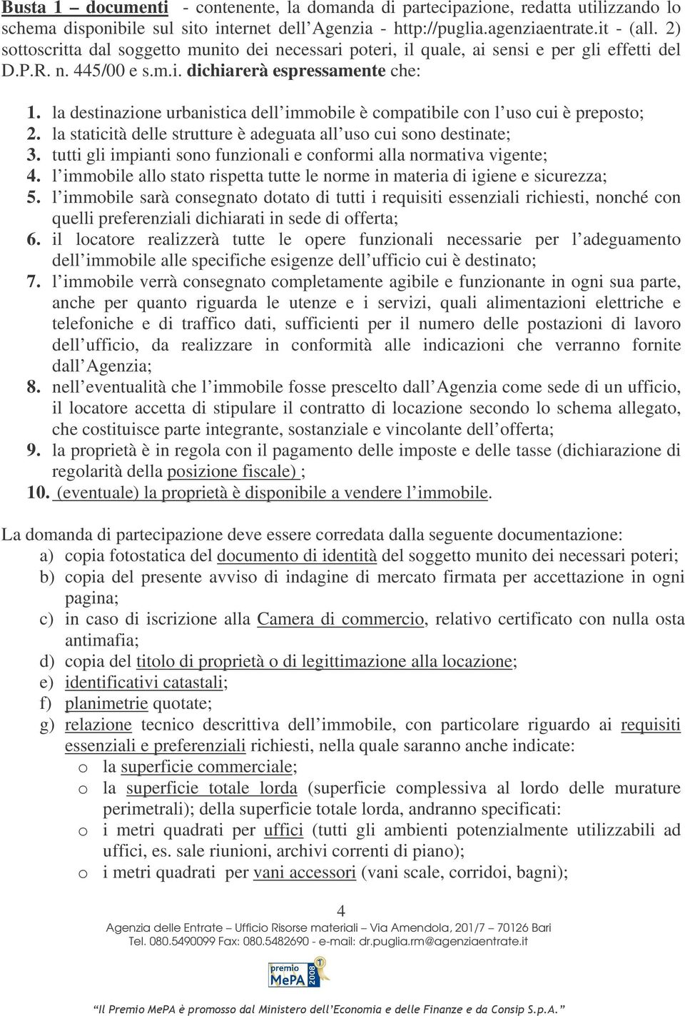 la destinazione urbanistica dell immobile è compatibile con l uso cui è preposto; 2. la staticità delle strutture è adeguata all uso cui sono destinate; 3.