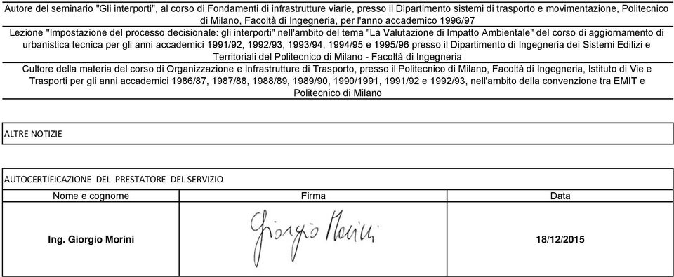 per gli anni accademici 1991/92, 1992/93, 1993/94, 1994/95 e 1995/96 presso il Dipartimento di Ingegneria dei Sistemi Edilizi e Territoriali del Politecnico di Milano - Facoltà di Ingegneria Cultore