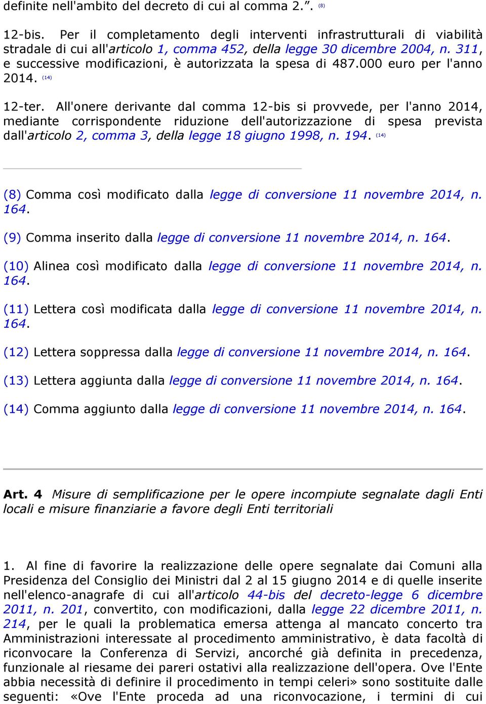 311, e successive modificazioni, è autorizzata la spesa di 487.000 euro per l'anno 2014. (14) 12-ter.