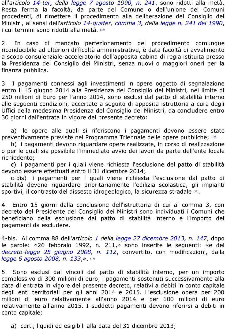 della legge n. 241 del 1990, i cui termini sono ridotti alla metà. (15) 2.