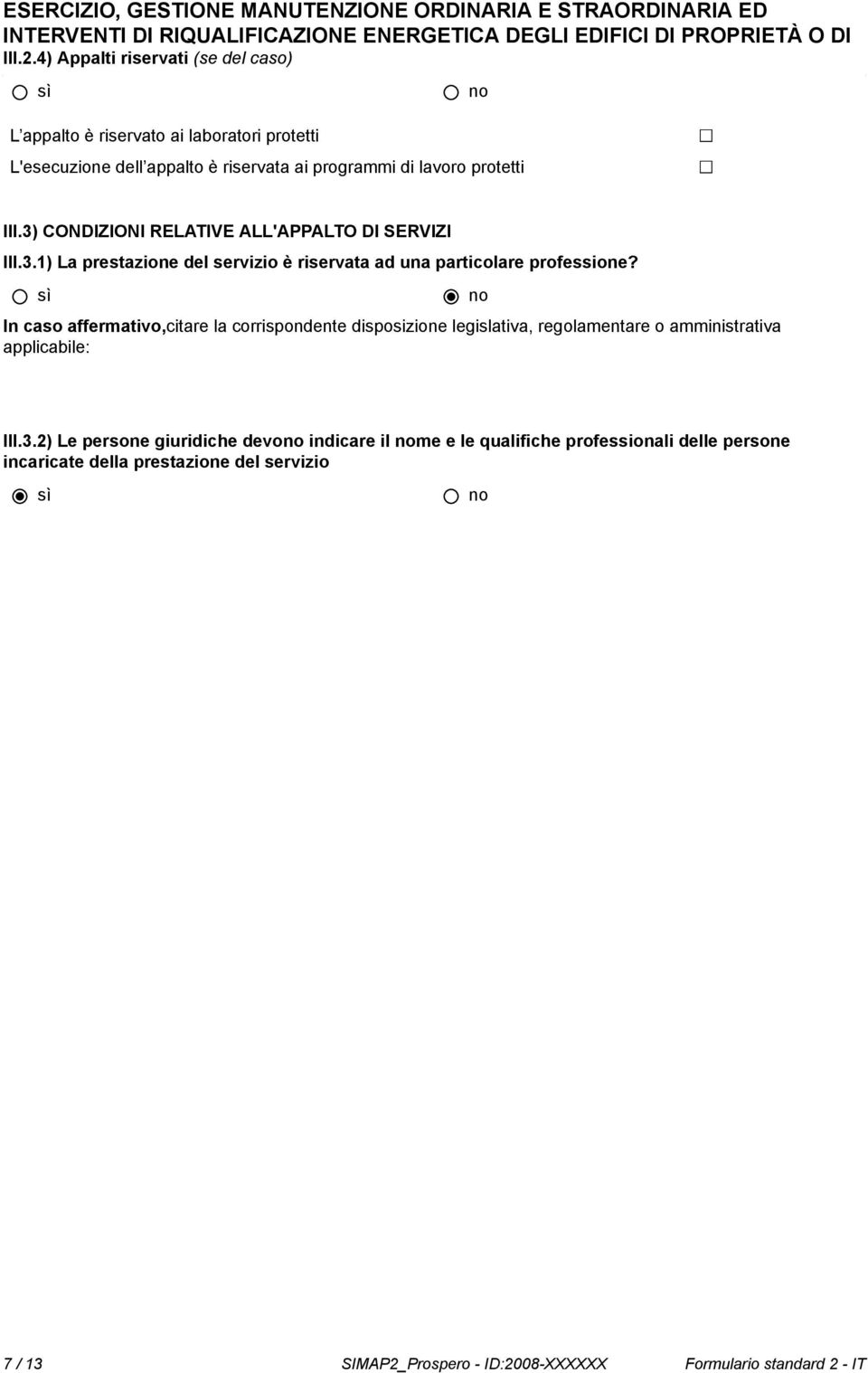 3) CONDIZIONI RELATIVE ALL'APPALTO DI SERVIZI III.3.1) La prestazione del servizio è riservata ad una particolare professione?