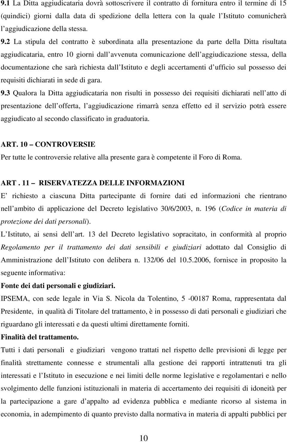 2 La stipula del contratto è subordinata alla presentazione da parte della Ditta risultata aggiudicataria, entro 10 giorni dall avvenuta comunicazione dell aggiudicazione stessa, della documentazione