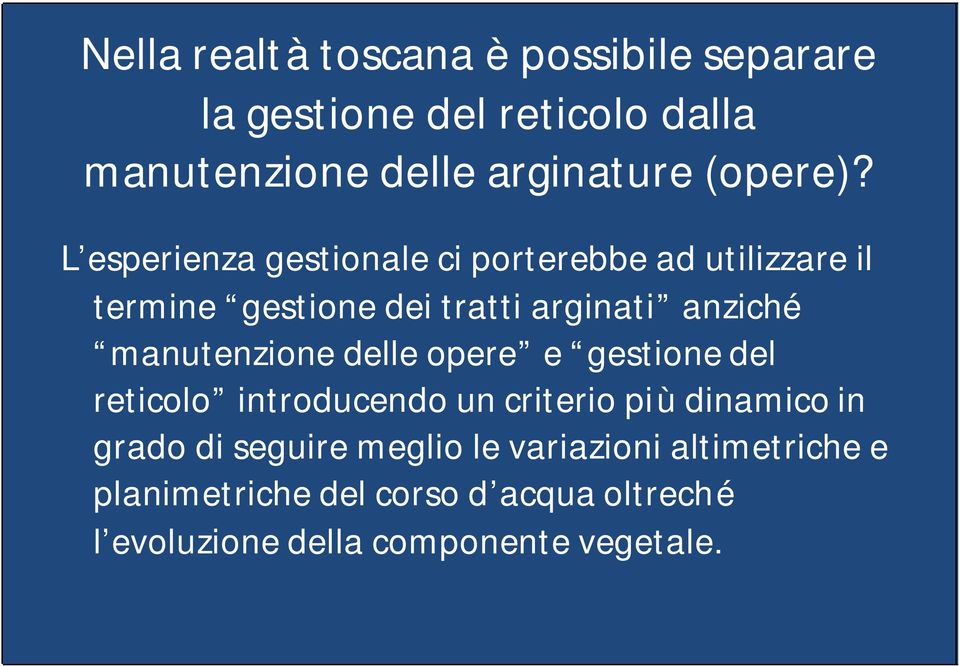 L esperienza gestionale ci porterebbe ad utilizzare il termine gestione dei tratti arginati anziché