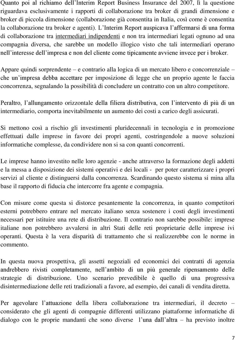 L Interim Report auspicava l affermarsi di una forma di collaborazione tra intermediari indipendenti e non tra intermediari legati ognuno ad una compagnia diversa, che sarebbe un modello illogico