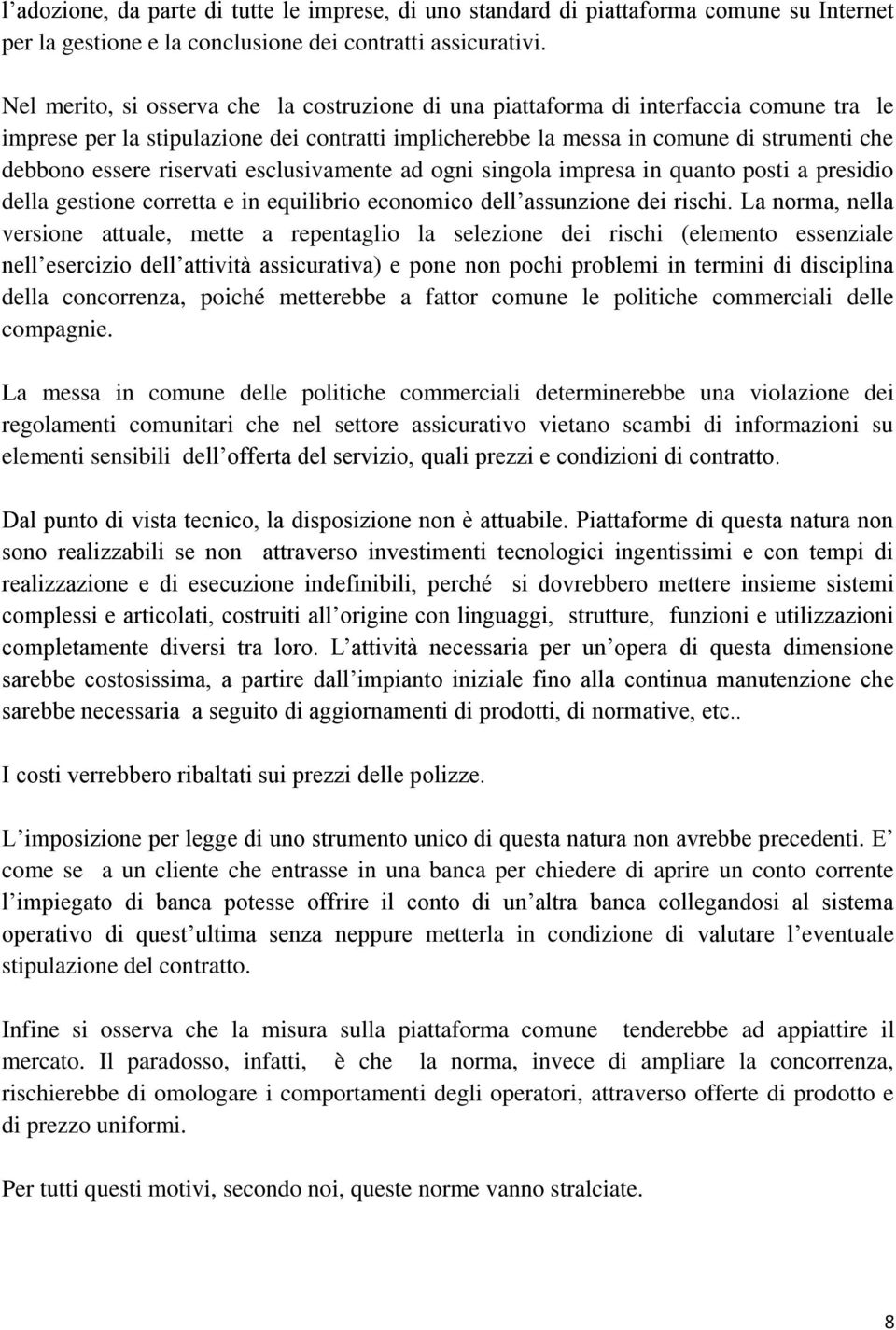 riservati esclusivamente ad ogni singola impresa in quanto posti a presidio della gestione corretta e in equilibrio economico dell assunzione dei rischi.