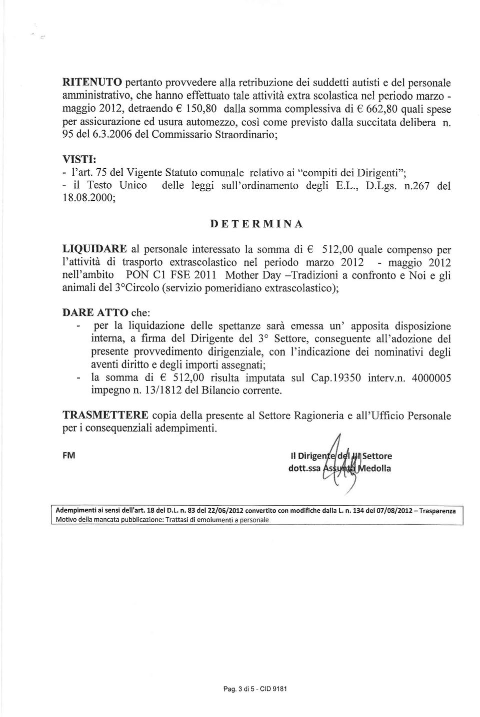 75 del Vigente Statuto comunale relativo ai "compiti dei Dirigenti"; - il Testo Unico delle leggi sull'ordinamento degli E.L., D.Lgs. n.267 del 18.08.