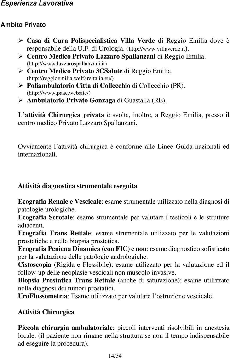 eu/) Poliambulatorio Citta di Collecchio di Collecchio (PR). (http://www.paac.website/) Ambulatorio Privato Gonzaga di Guastalla (RE).