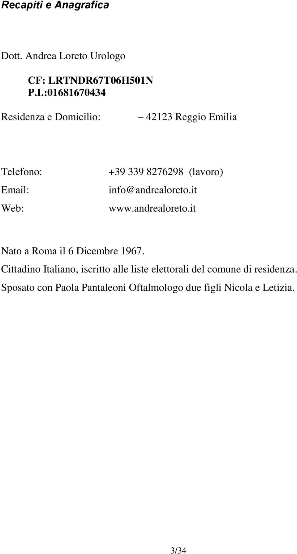 (lavoro) info@andrealoreto.it www.andrealoreto.it Nato a Roma il 6 Dicembre 1967.