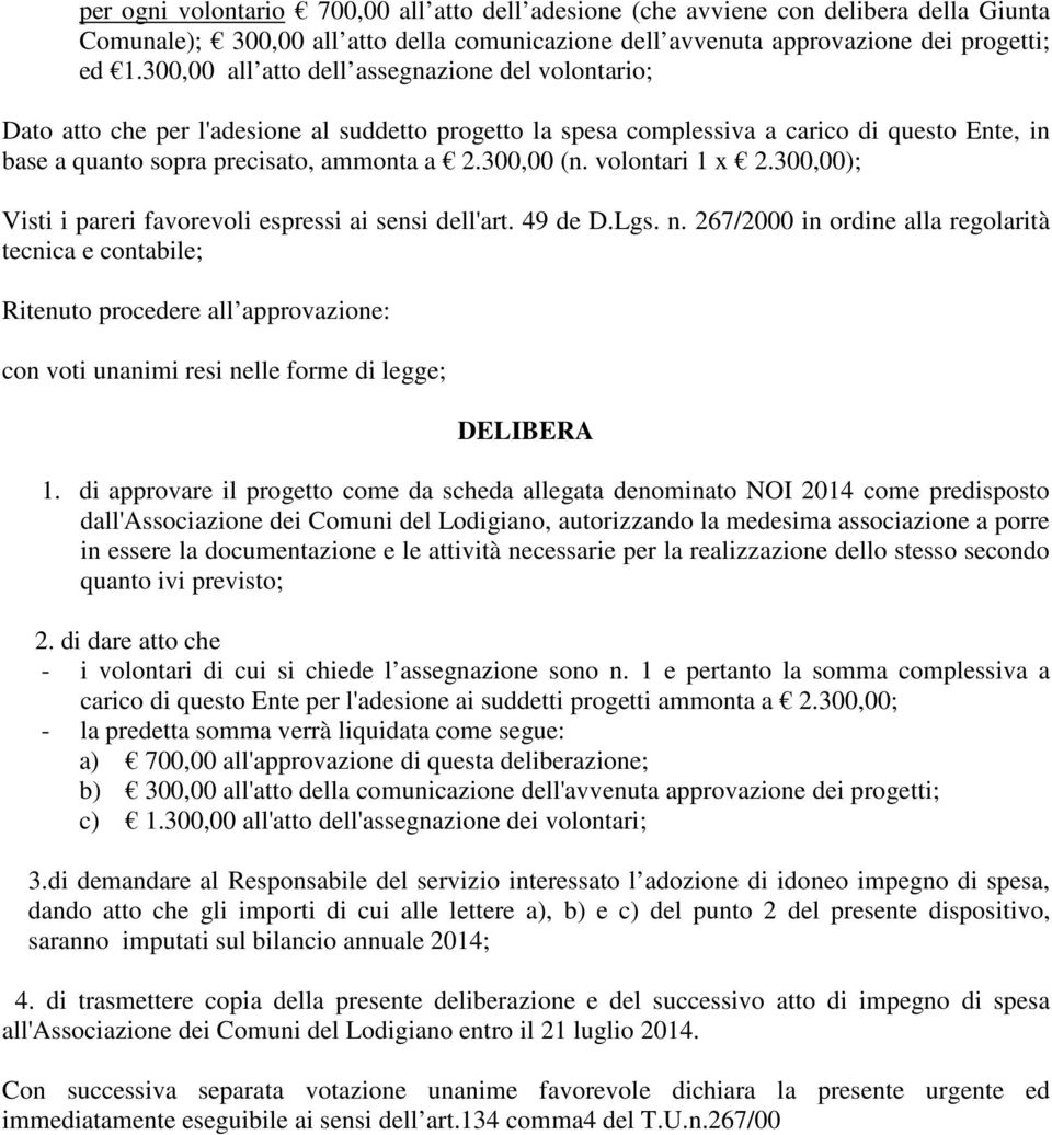 300,00 (n. volontari 1 x 2.300,00); Visti i pareri favorevoli espressi ai sensi dell'art. 49 de D.Lgs. n.