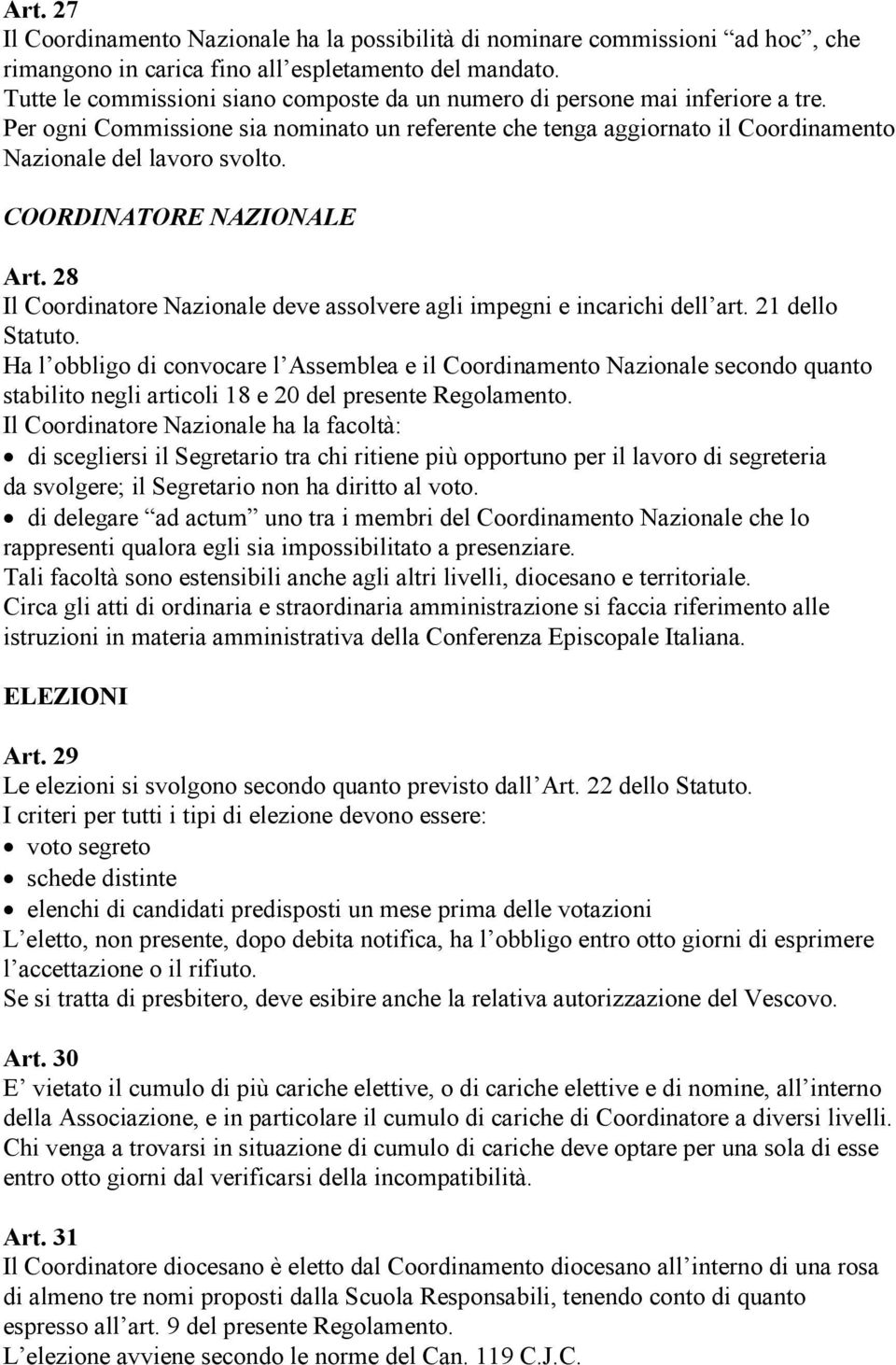 COORDINATORE NAZIONALE Art. 28 Il Coordinatore Nazionale deve assolvere agli impegni e incarichi dell art. 21 dello Statuto.