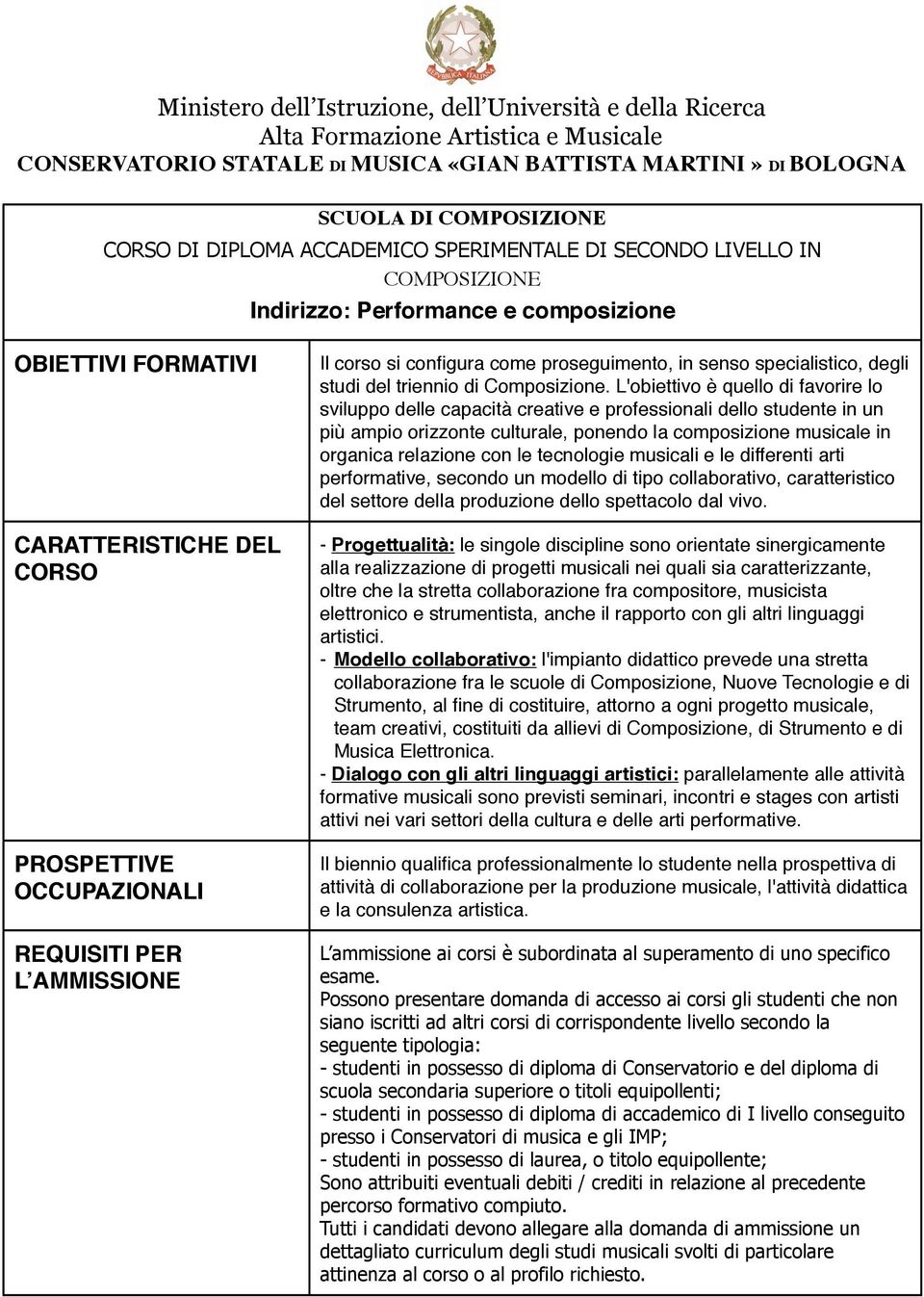 corso si configura come proseguimento, in senso specialistico, degli studi del triennio di Composizione.