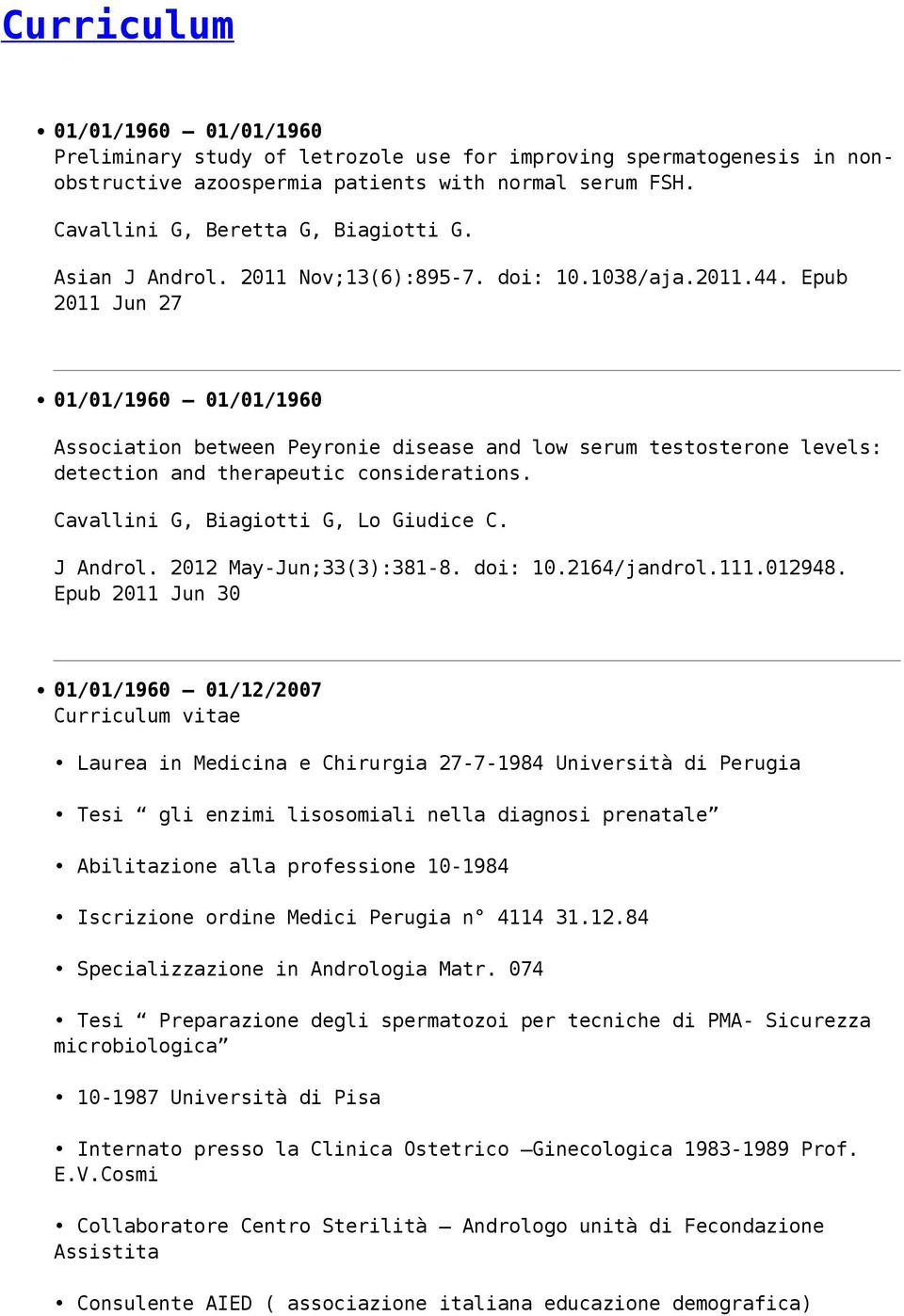 Epub 2011 Jun 27 01/01/1960 01/01/1960 Association between Peyronie disease and low serum testosterone levels: detection and therapeutic considerations. Cavallini G, Biagiotti G, Lo Giudice C.