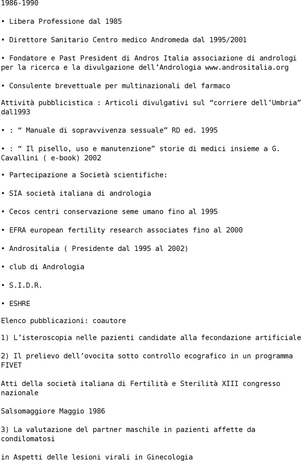 org Consulente brevettuale per multinazionali del farmaco Attività pubblicistica : Articoli divulgativi sul corriere dell Umbria dal1993 : Manuale di sopravvivenza sessuale RD ed.