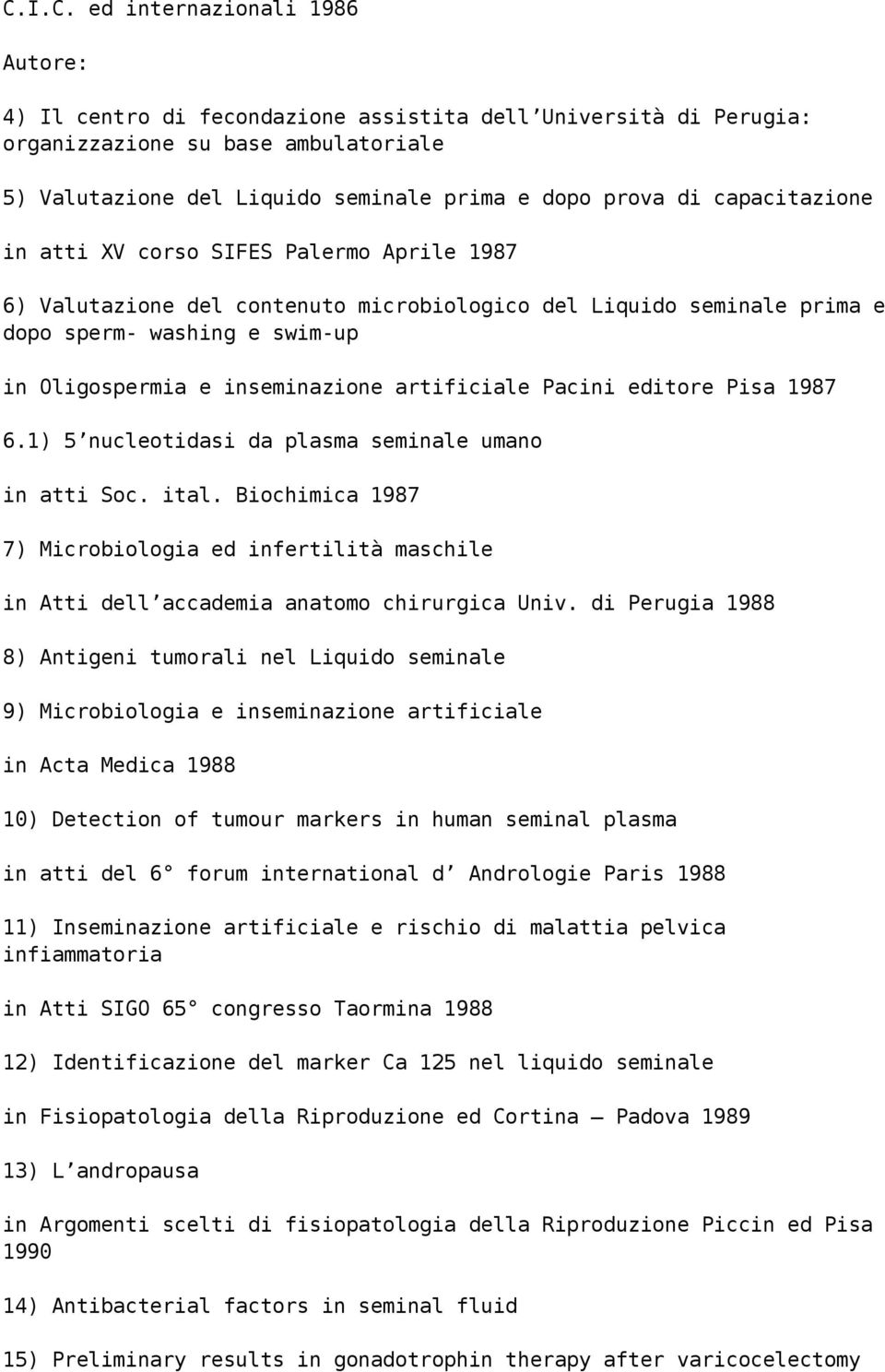 artificiale Pacini editore Pisa 1987 6.1) 5 nucleotidasi da plasma seminale umano in atti Soc. ital.