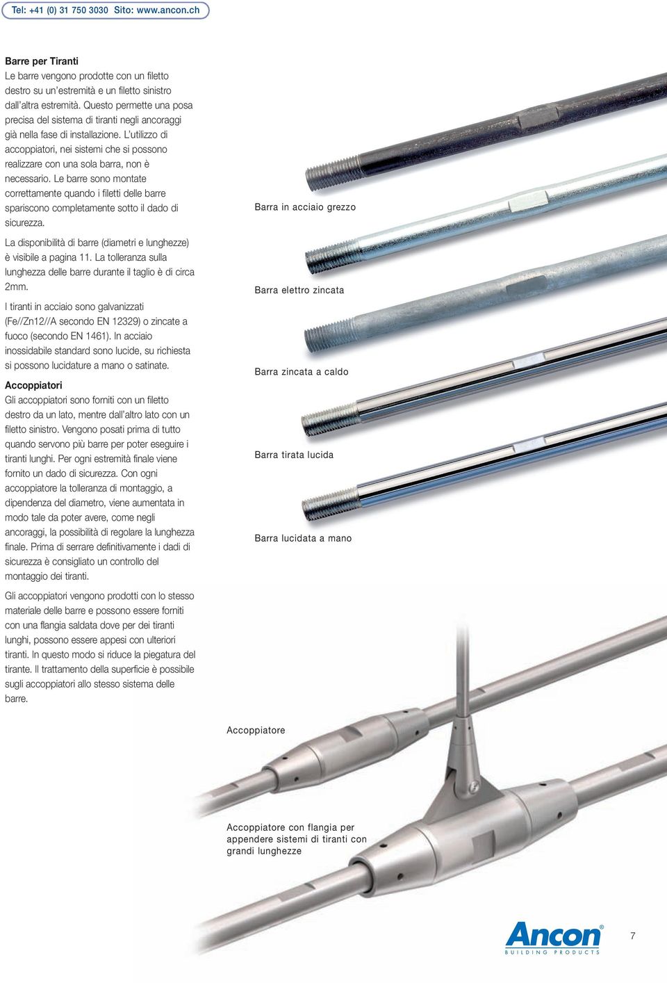 Le barre sono monae correamene quando i filei delle barre spariscono compleamene soo il dado di sicurezza. La disponibilià di barre (diameri e lunghezze) è visibile a pagina 11.