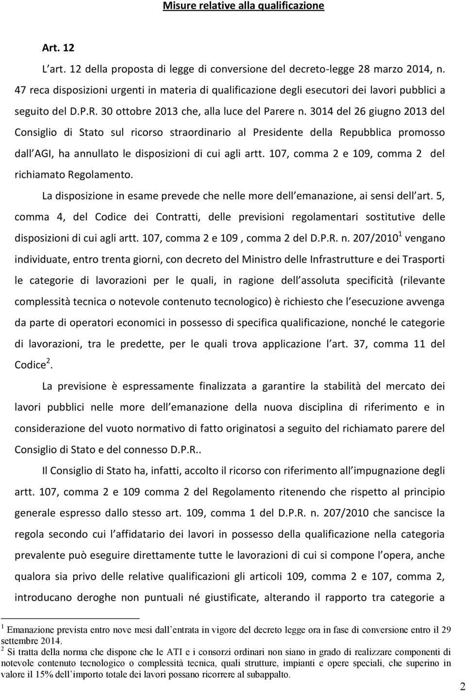 3014 del 26 giugno 2013 del Consiglio di Stato sul ricorso straordinario al Presidente della Repubblica promosso dall AGI, ha annullato le disposizioni di cui agli artt.