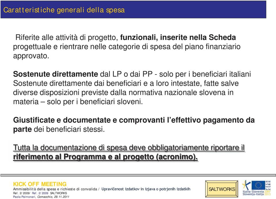 Sostenute direttamente dal LP o dai PP - solo per i beneficiari italiani Sostenute direttamente dai beneficiari e a loro intestate, fatte salve diverse disposizioni