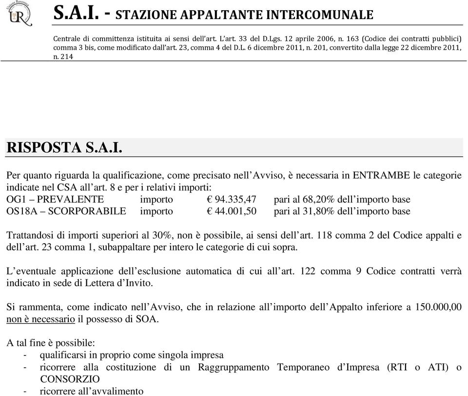 001,50 pari al 31,80% dell importo base Trattandosi di importi superiori al 30%, non è possibile, ai sensi dell art. 118 comma 2 del Codice appalti e dell art.