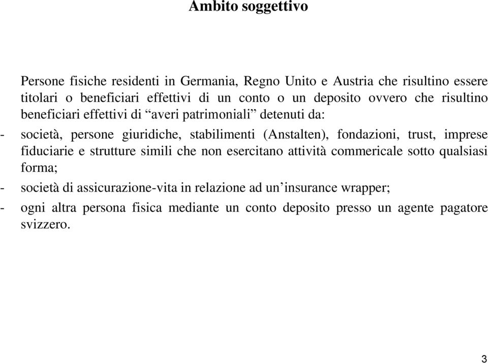 (Anstalten), fondazioni, trust, imprese fiduciarie e strutture simili che non esercitano attività commericale sotto qualsiasi forma; - società