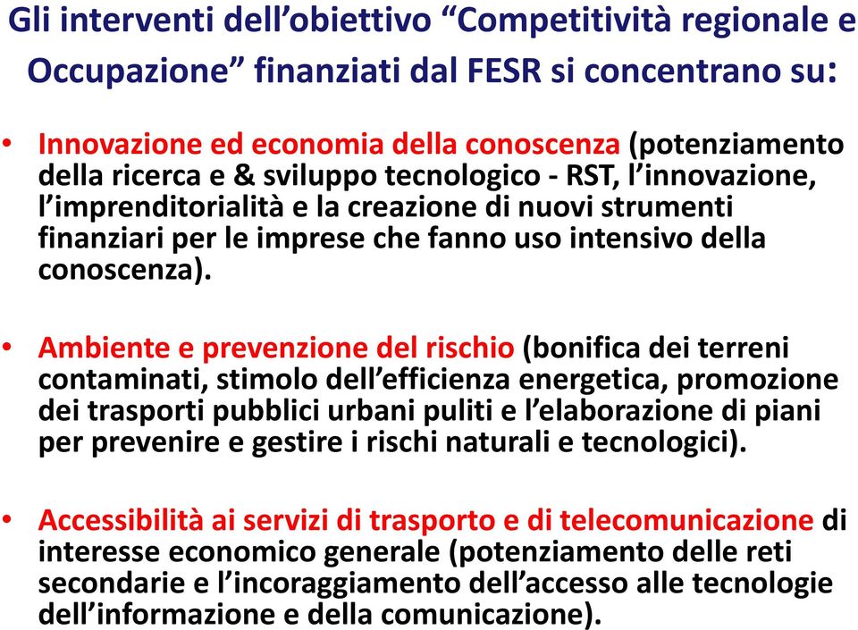 Ambiente e prevenzione del rischio (bonifica dei terreni contaminati, stimolo dell efficienza energetica, promozione dei trasporti pubblici urbani puliti e l elaborazione di piani per prevenire e