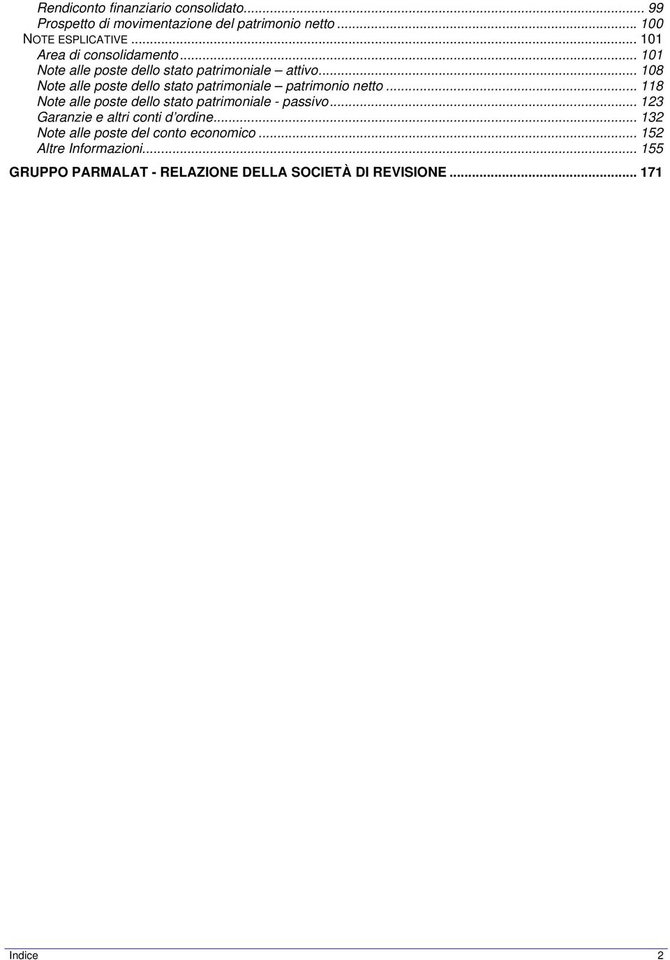 .. 108 Note alle poste dello stato patrimoniale patrimonio netto... 118 Note alle poste dello stato patrimoniale - passivo.