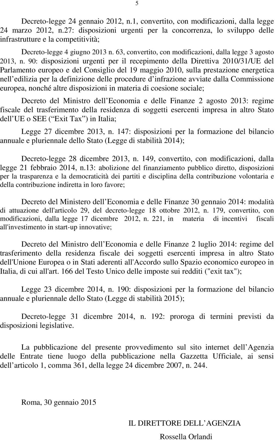 90: disposizioni urgenti per il recepimento della Direttiva 2010/31/UE del Parlamento europeo e del Consiglio del 19 maggio 2010, sulla prestazione energetica nell edilizia per la definizione delle