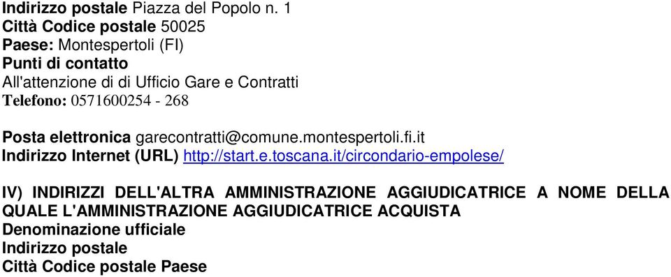 Telefono: 0571600254-268 Posta elettronica garecontratti@comune.montespertoli.fi.it Indirizzo Internet (URL) http://start.e.toscana.