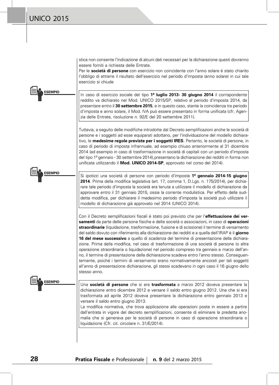 si chiude In caso di esercizio sociale del tipo 1º luglio 2013-30 giugno 2014 il corrispondente reddito va dichiarato nel Mod.