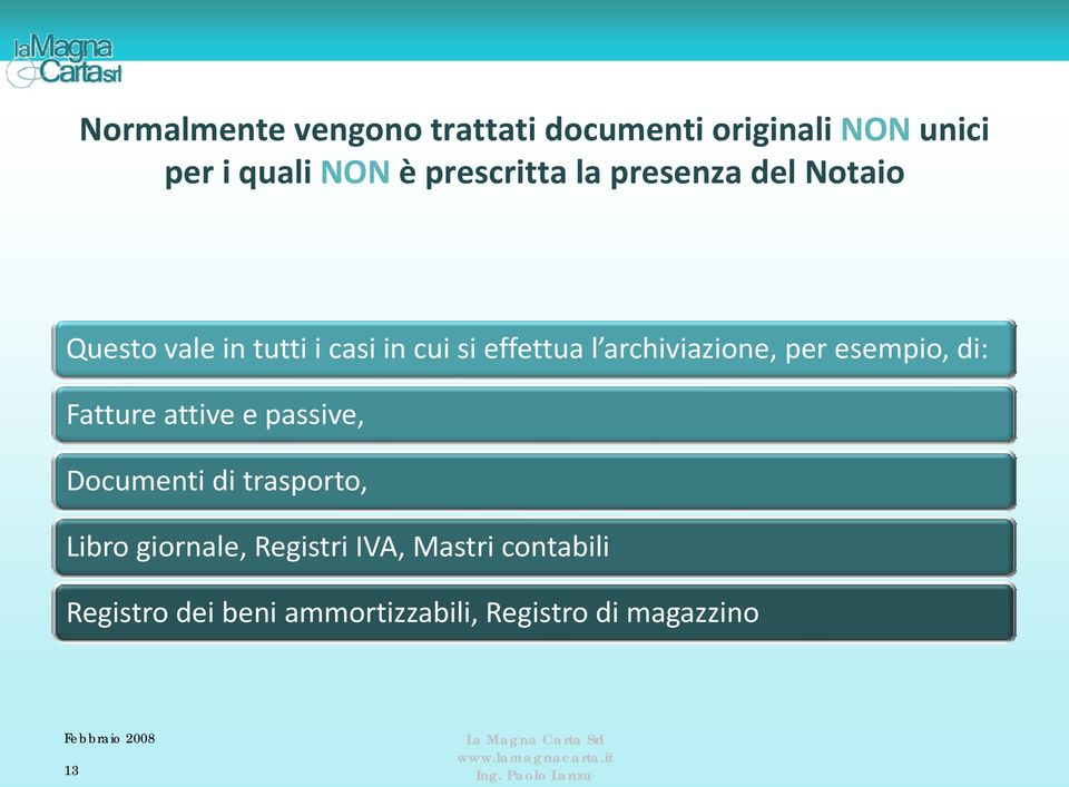 archiviazione, per esempio, di: Fatture attive e passive, Documenti di trasporto,