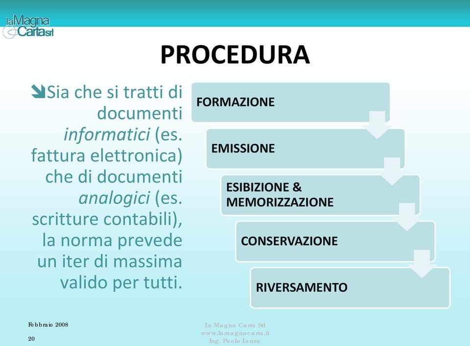 scritture contabili), la norma prevede un iter di massima valido