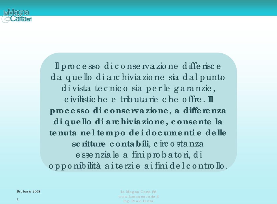 Il processo di conservazione, a differenza di quello di archiviazione, consente la tenuta nel