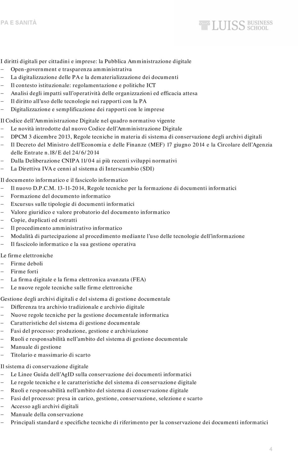 Digitalizzazione e semplificazione dei rapporti con le imprese Il Codice dell Amministrazione Digitale nel quadro normativo vigente Le novità introdotte dal nuovo Codice dell Amministrazione Digitale