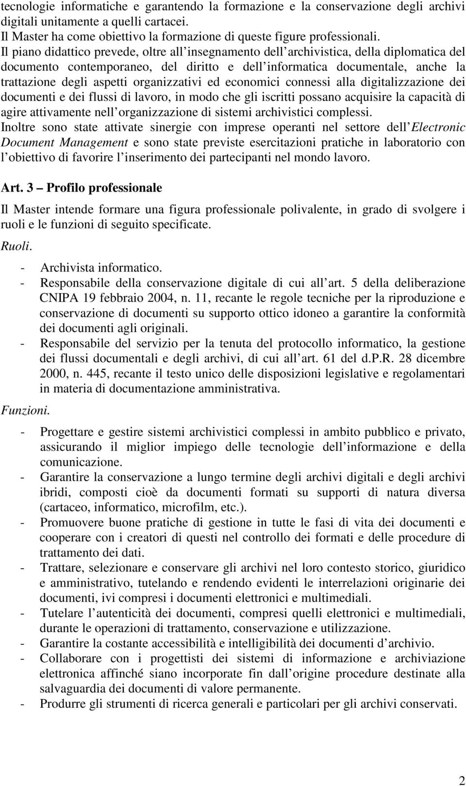 organizzativi ed economici connessi alla digitalizzazione dei documenti e dei flussi di lavoro, in modo che gli iscritti possano acquisire la capacità di agire attivamente nell organizzazione di