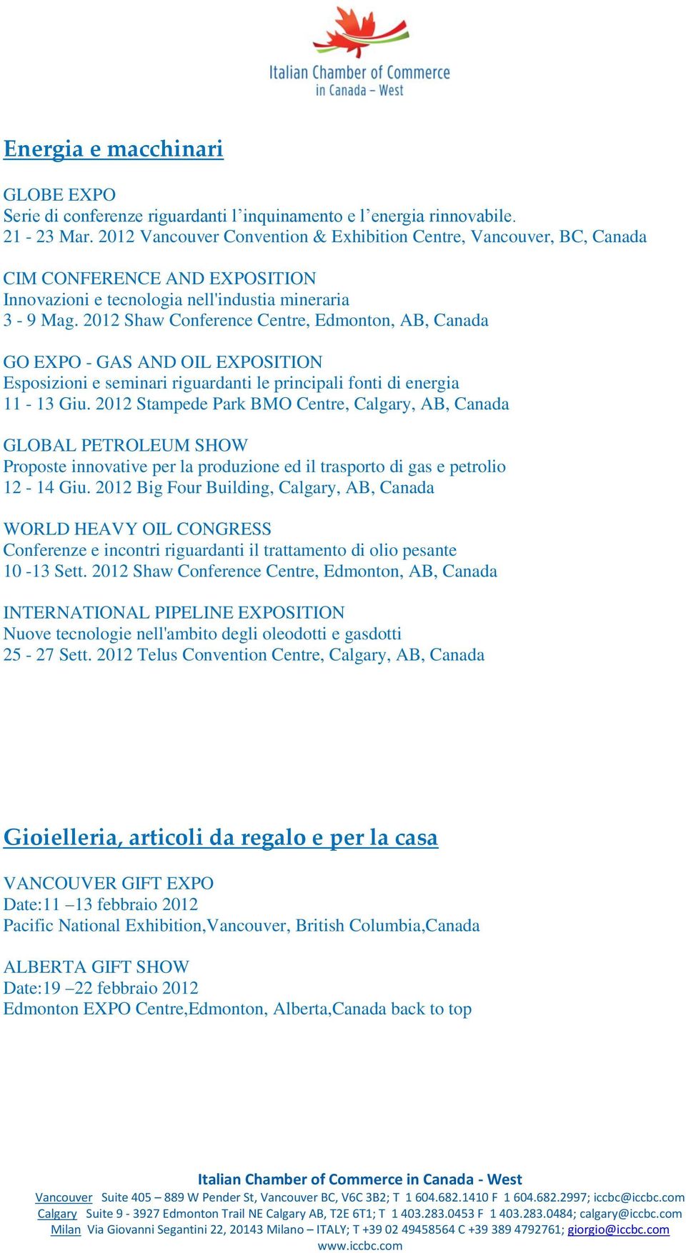 2012 Shaw Conference Centre, Edmonton, AB, Canada GO EXPO - GAS AND OIL EXPOSITION Esposizioni e seminari riguardanti le principali fonti di energia 11-13 Giu.