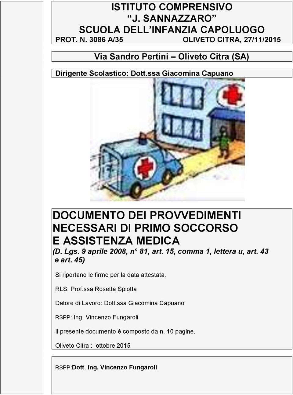 15, comma 1, lettera u, art. 43 e art. 45) Si riportano le firme per la data attestata. RLS: Prof.ssa Rosetta Spiotta Datore di Lavoro: Dott.