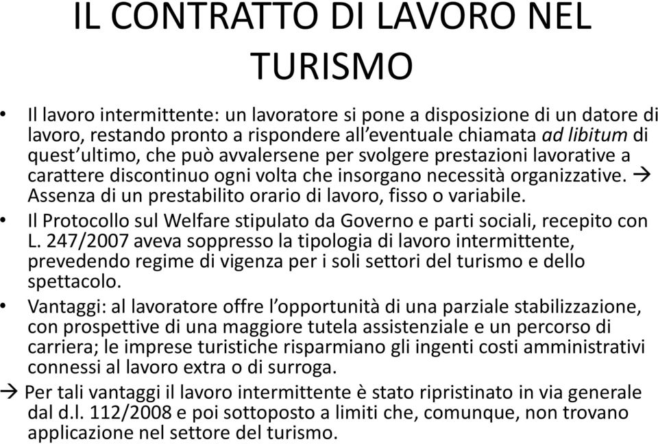 Assenza di un prestabilito orario di lavoro, fisso o variabile. Il Protocollo sul Welfare stipulato da Governo e parti sociali, recepito con L.