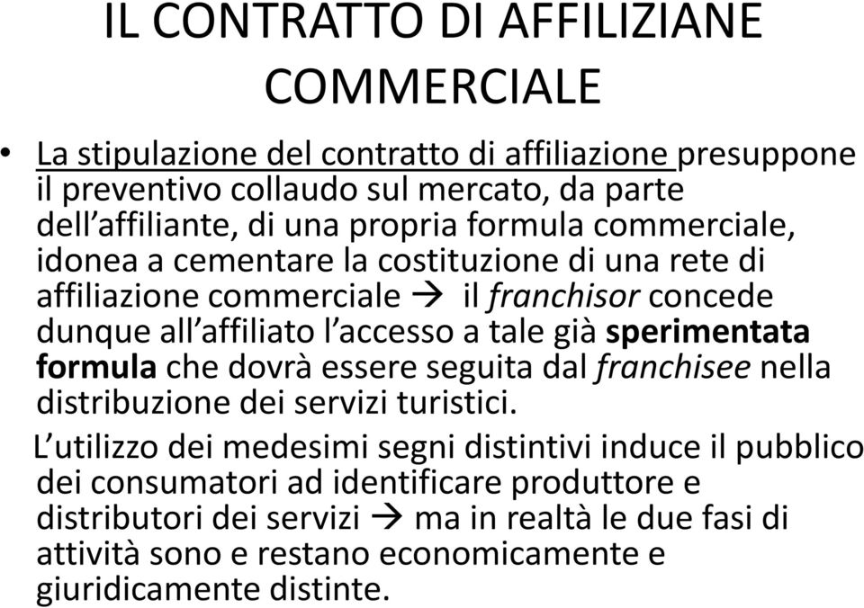 già sperimentata formula che dovrà essere seguita dal franchisee nella distribuzione dei servizi turistici.