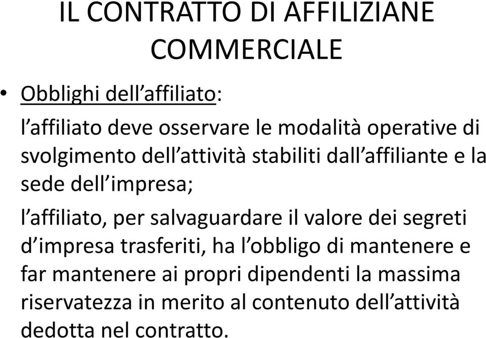 per salvaguardare il valore dei segreti d impresa trasferiti, ha l obbligo di mantenere e far mantenere