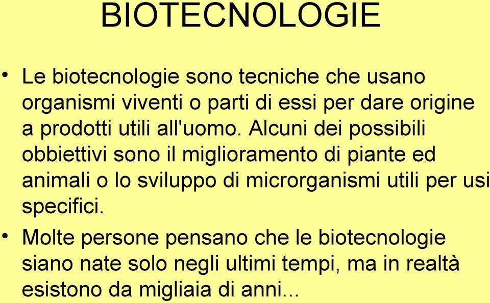 Alcuni dei possibili obbiettivi sono il miglioramento di piante ed animali o lo sviluppo di