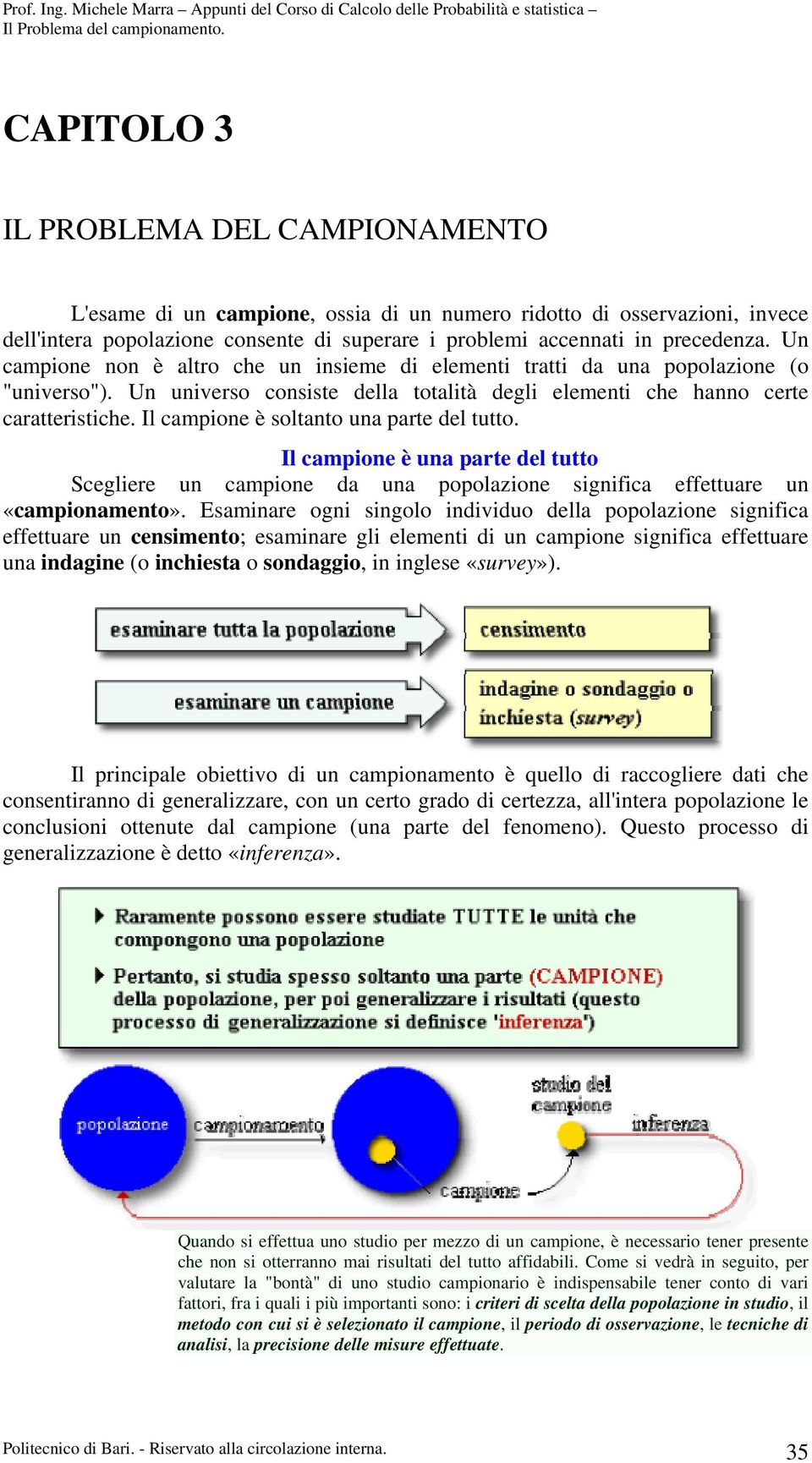 Il campione è soltanto una parte del tutto. Il campione è una parte del tutto Scegliere un campione da una popolazione significa effettuare un «campionamento».