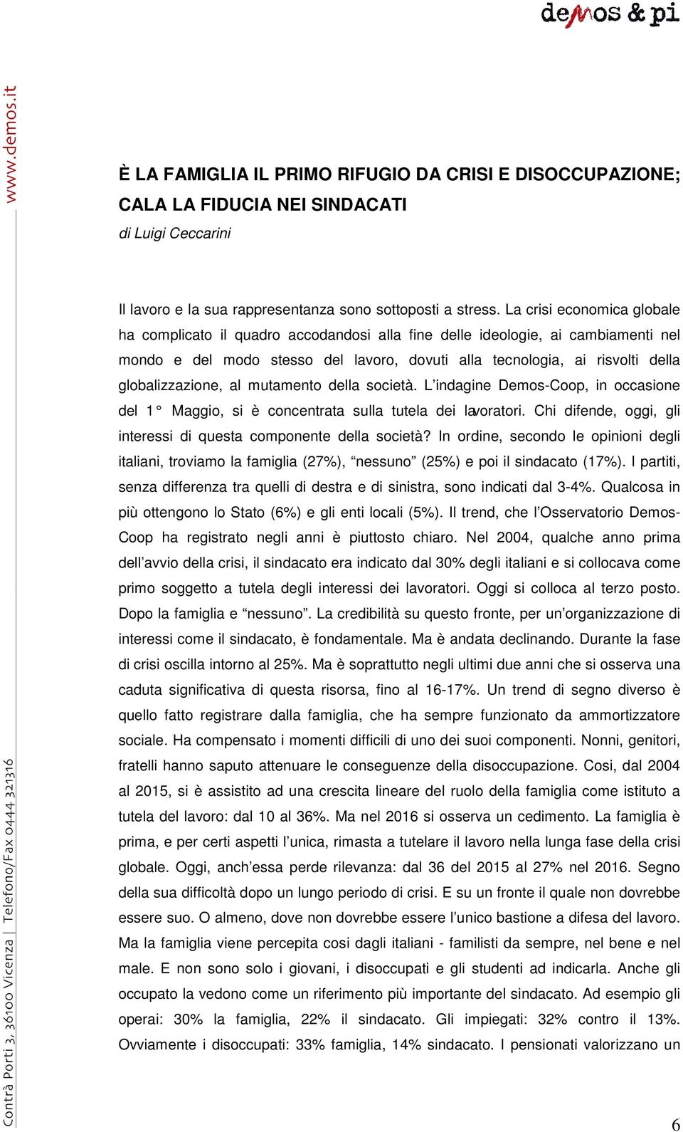 globalizzazione, al mutamento della società. L indagine Demos-Coop, in occasione del 1 Maggio, si è concentrata sulla tutela dei lavoratori.