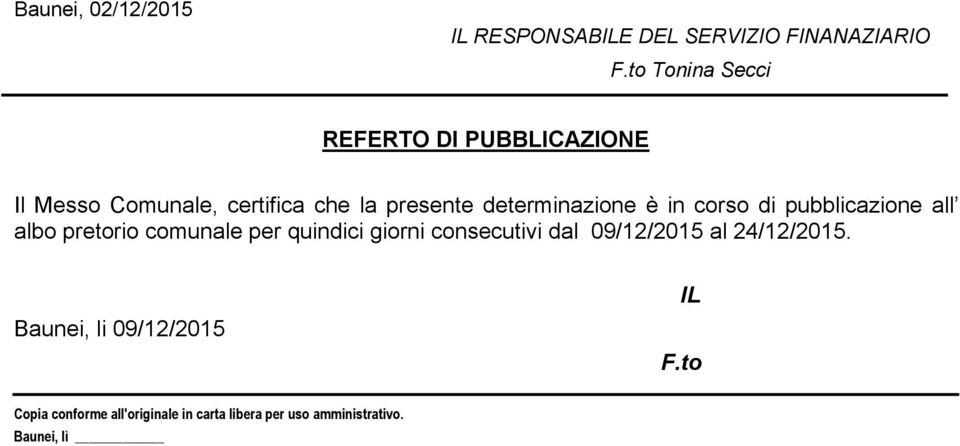 determinazione è in corso di pubblicazione all albo pretorio comunale per quindici giorni