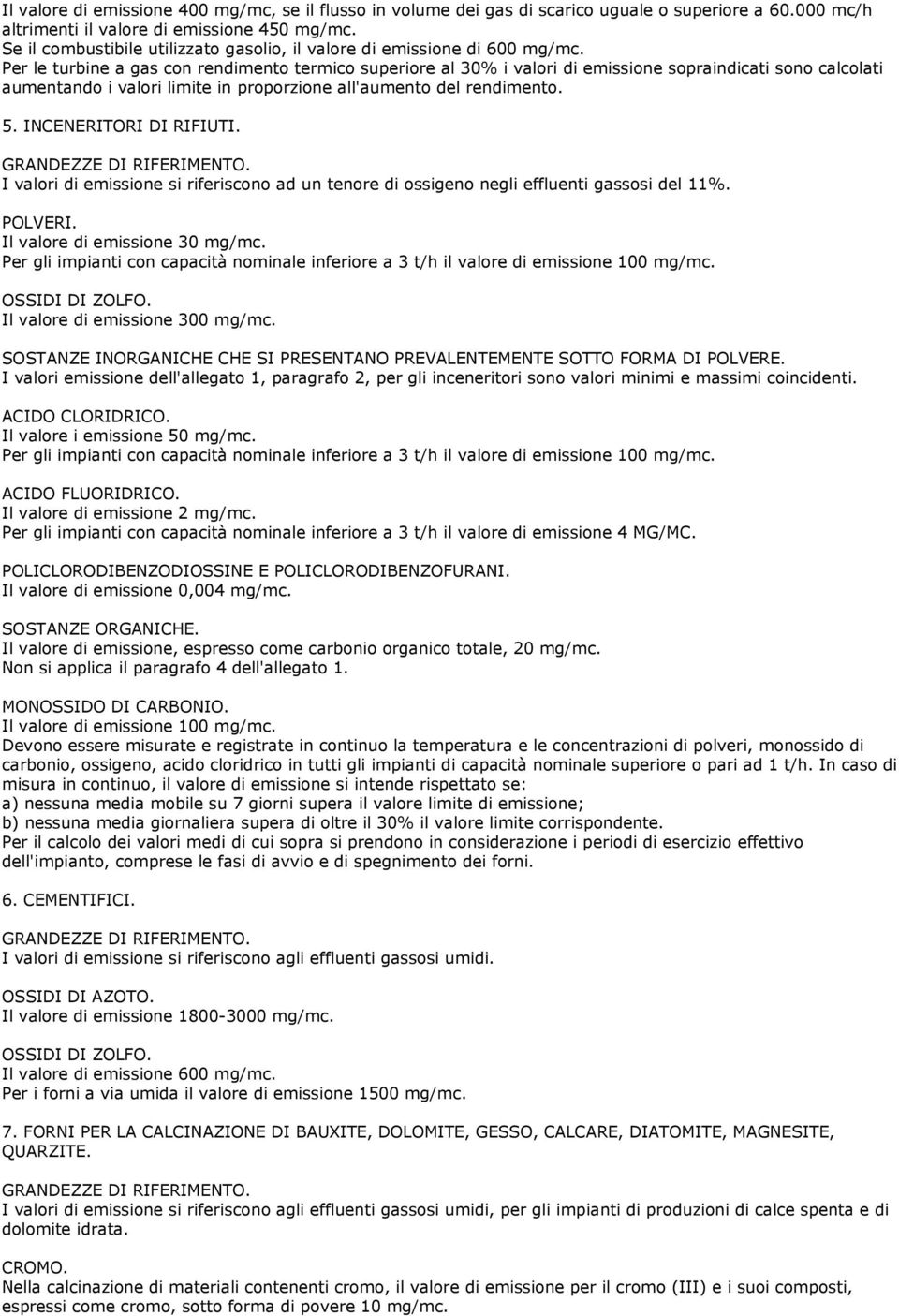 Per le turbine a gas con rendimento termico superiore al 30% i valori di emissione sopraindicati sono calcolati aumentando i valori limite in proporzione all'aumento del rendimento. 5.